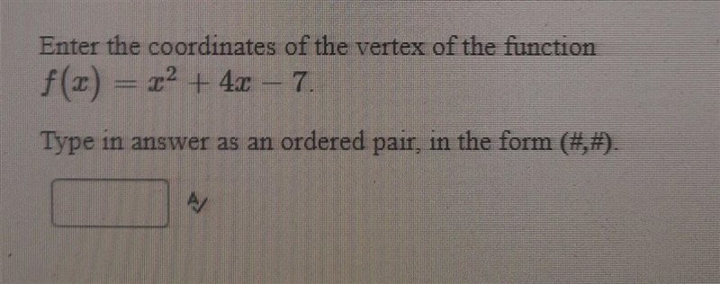 Enter the coordinates of the vertex of the function f(x) = x2 + 4x - 7-example-1