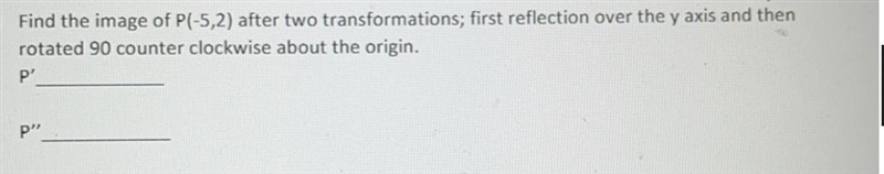 ) Find the image of P(-5,2) after two transformations; first reflection over the y-example-1