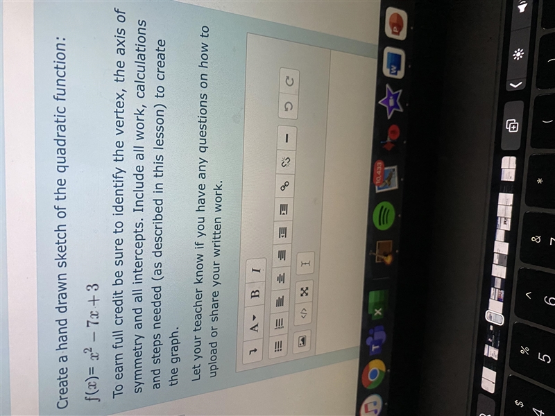 Create a hand drawn sketch of the quadratic function: f(x)= x^2 -7x+3To earn full-example-1