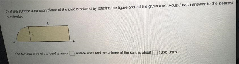 EFind the surface area and volume of the solid produced by rotating the figure around-example-1