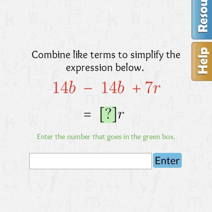 Combine like terms to simplify the expression below. 14 b -14 b+7 r =[?] r Enter the-example-1