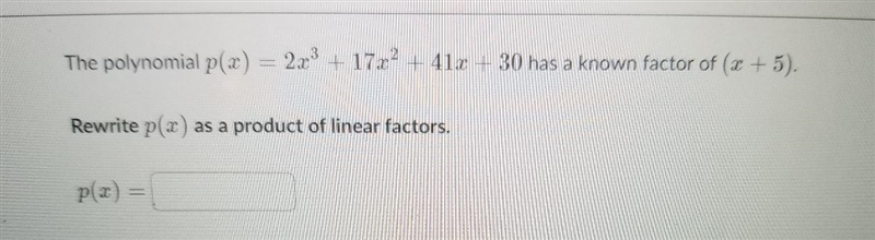 the polynomial p(x)=2x^3+17x^2+41x+30 has a known factor of (x+5) rewrite p(x) as-example-1