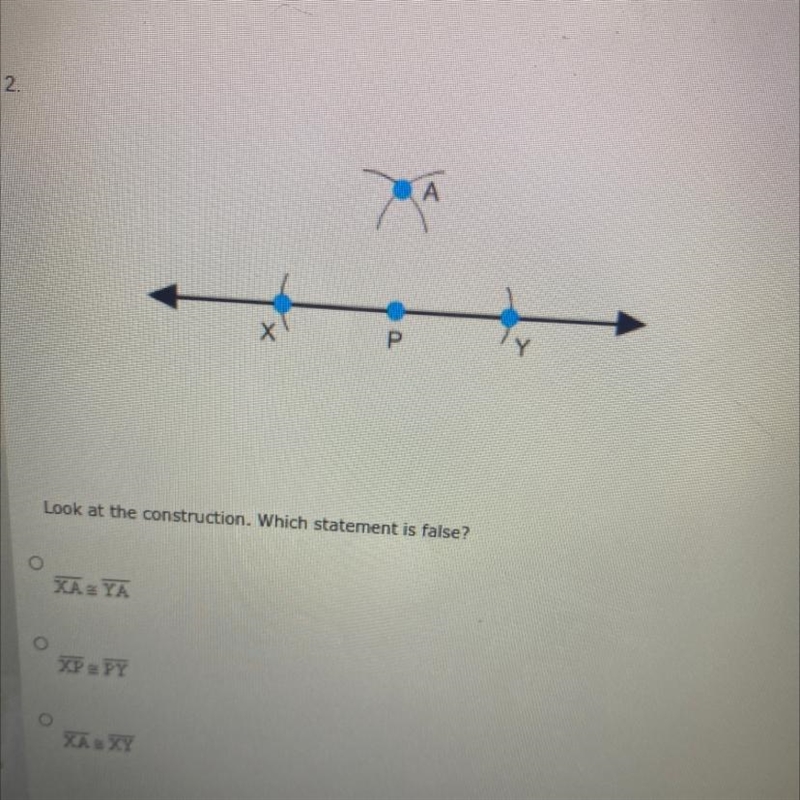 Look at the construction. Which statement is false? XA = YA XP = PY XA = XY-example-1