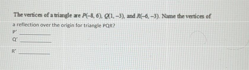 The vertices of a triangle are P(-8,6). &1.-3), and R(-6, -3). Name the vertices-example-1