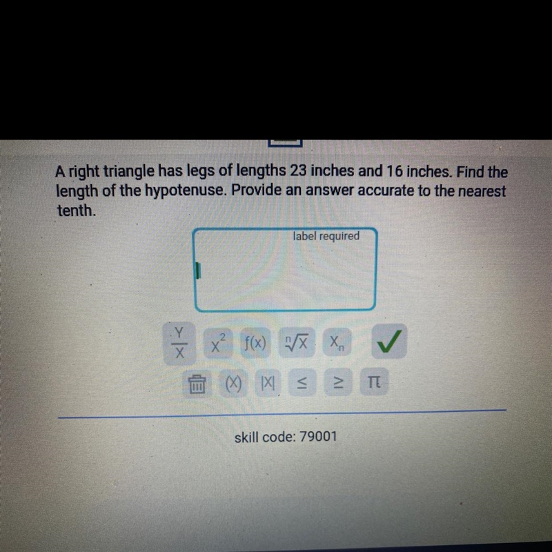 A right triangle has legs of lengths 23 inches and 16 inches. Find the length of the-example-1