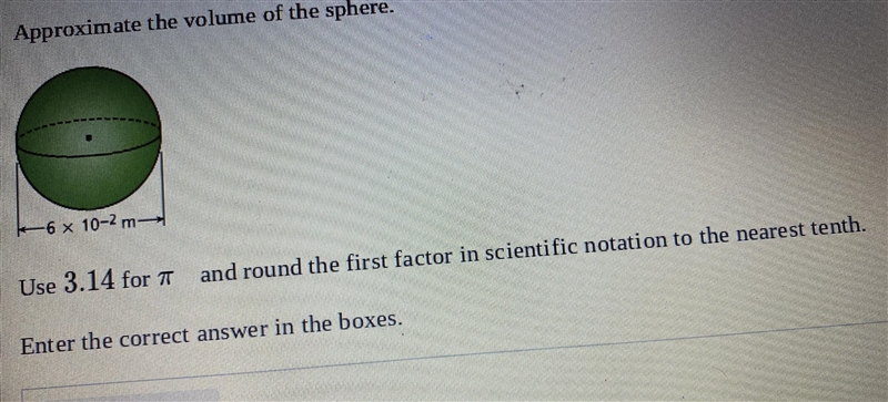 Approximate the volume of the sphere.LE6 x 10-^2 mUse 3.14 for T and round the first-example-1