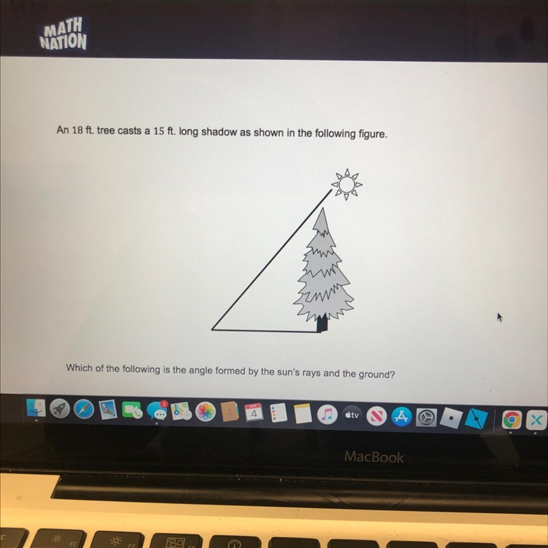 An 18 ft. tree casts a 15 ft. long shadow as shown in the following figure. Which-example-1