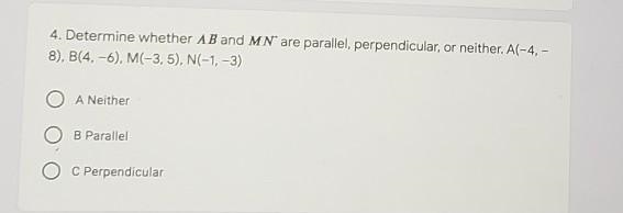 determine whether AB and MN are parallel, perpendicular, or neither, A(-4,-8) B(4,-6) M-example-1