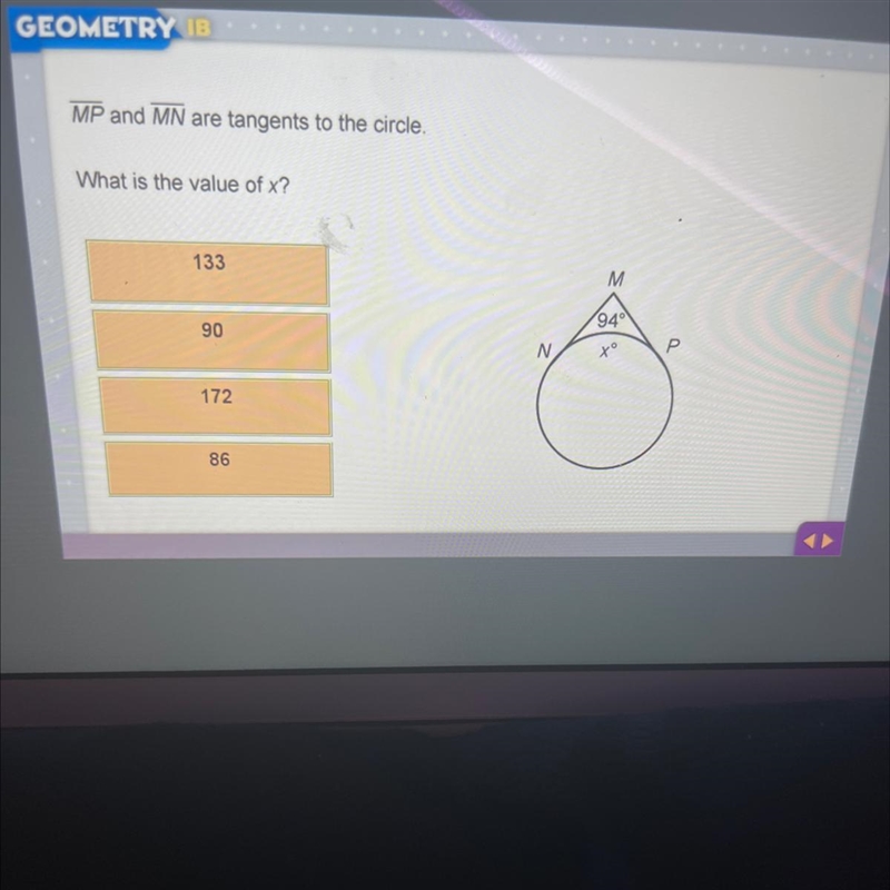 MP and MN are tangents to the circle.What is the value of x?133M90940NxºР17286-example-1