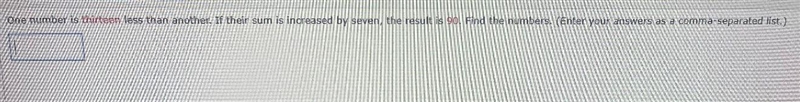 one number is thirteen less than another.if their sum is increased by awven, the result-example-1