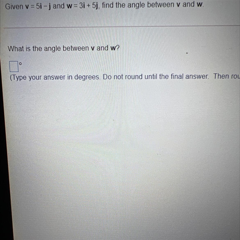 Given v = 5i - j and w = 3i+5j, find the angle between v and w-example-1