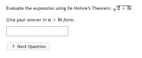 Evaluate the expression using De Moivre’s Theorem: √2+3i Give your answer in a+bi-example-1