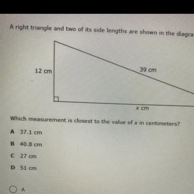 A right triangle and two of its side lengths are shown in the diagram. Which measurement-example-1