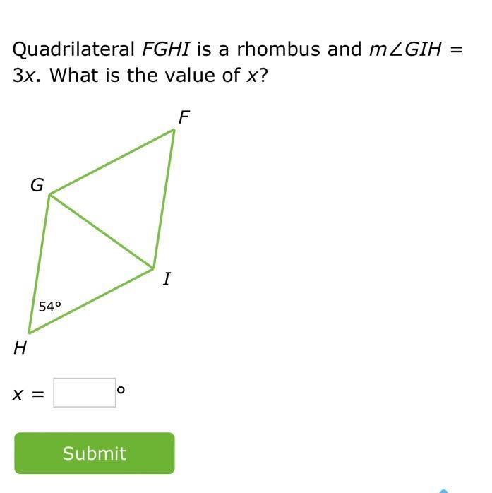 Quadrilateral FGHI is a rhombus and m∠GIH=3x. What is the value of x?IHGF54°x=°-example-1