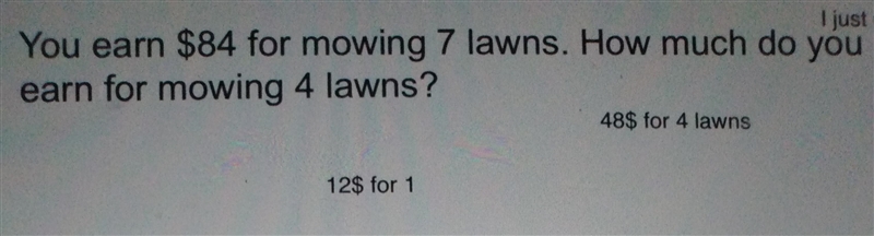 You earn $84 for mowing 7 lawns. How much do you earn for mowing 4 lawns? un-example-1