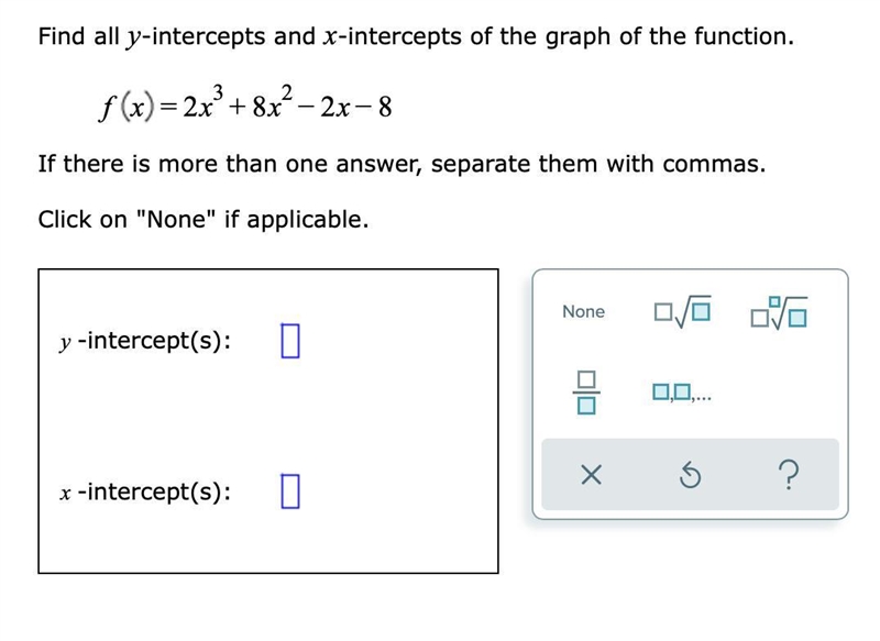 Find all y-intercepts and x-intercepts of the graph of the function.If there is more-example-1