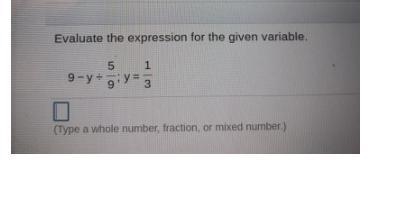 evaluate the expression for the given variable;9-y÷5/9;y=1/3. (type a whole number-example-1