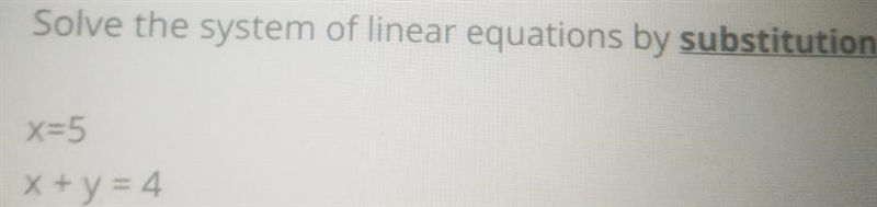 How do I solve this linear equations by substitution x=5 x + y = 4-example-1