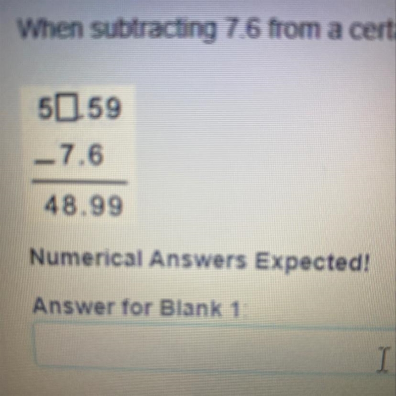 When subtracting 7.6 from my certain number the result is 48.99, as seen below. What-example-1