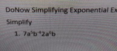 WWW DoNow Simplifying Exponential Expressions Simplify 1. 7ab2ab 2, - Byg-example-1