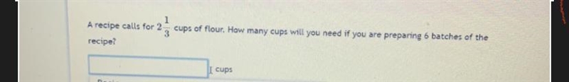 1A recipe calls for 23cups of flour, How many cups will you need if you are preparing-example-1