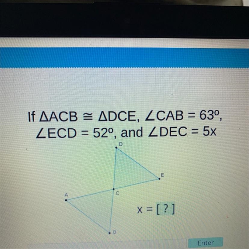 If AACBADCE, ZCAB = 63⁰,ZECD= 52°, and ZDEC = 5x.4BDEx = [?]-example-1