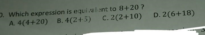 Which expression is equivalent to 8+20 ? A. 4(4+20) B.4(2+5) C.2(2+10) D. 2(6+18) Find-example-1