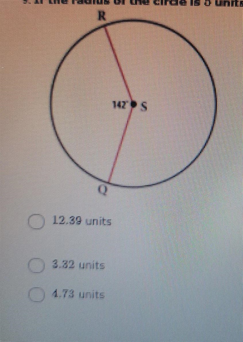 If the radius of the circle is 5 units, find the arc length of RQ-example-1