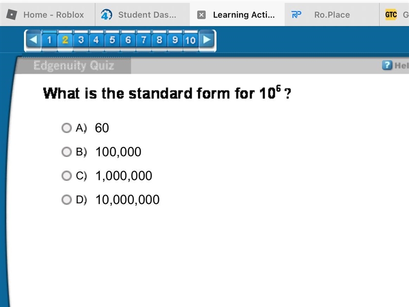 What is the Standard form for 10^6? A.60 B.100,000 C.1,000,000 D.10,000,000-example-1