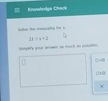 Solve the inequality for x.21 > x+2Simplify as much as posible.-example-1