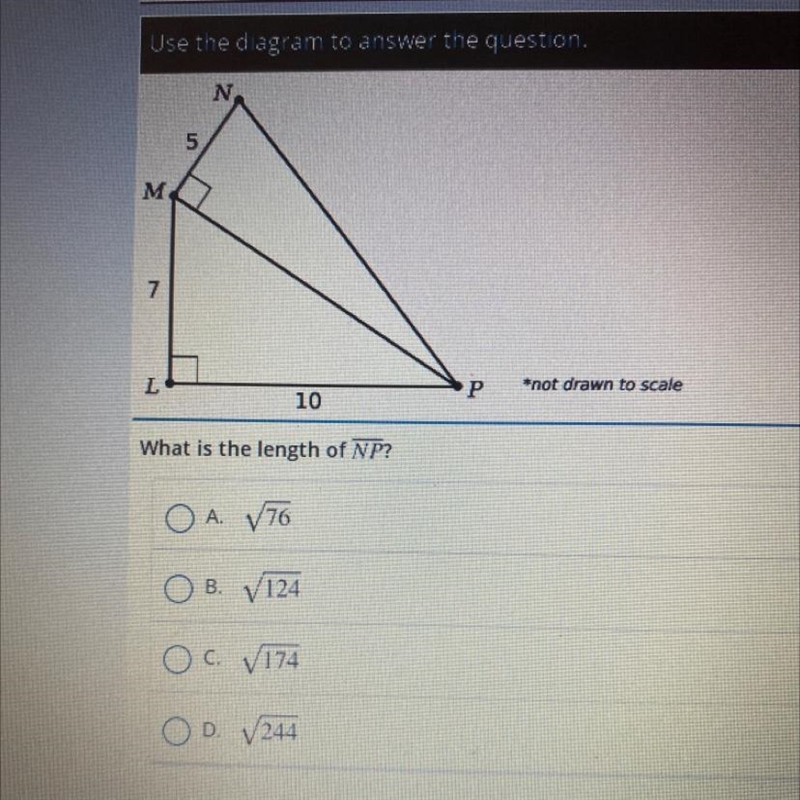 M75NL10What is the length of NP?OA. √76OB. √124OC. √174OD. 244P*not drawn to scale-example-1