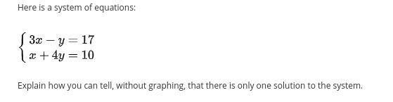 Here is a system of equations:3x - y = 17x + 4y = 10Explain how you can tell, without-example-1