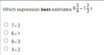 Which expression best estimates 6O 7-2○ 6-18-3○ 3-2NEATRY10:DAITEELKATEER EEN ANDER-example-1