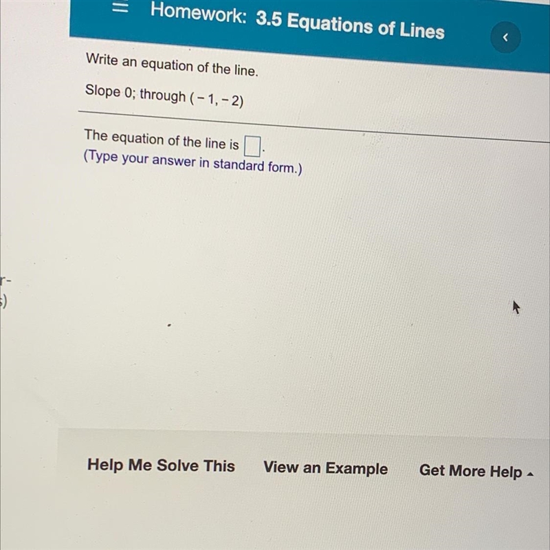 Write an equation of the line . slope 0; through (-1,-2) . type answer in standard-example-1