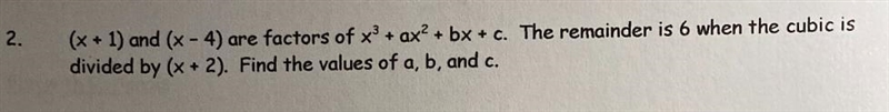 (x+1) and (x-4) are factors of x^3 + ax² + bx + c. The remainder is 6 when the cubic-example-1