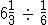 What is 61/3divide 1/6 equal to?-example-1