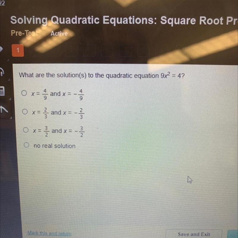 What are the solution(s) to the quadratic equation 9x² = 4?O-x = aand x =920x = ² and-example-1