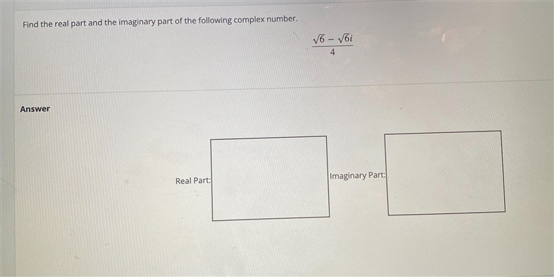 Find the real part and the imaginary part of the following complex number. (sqrt(6) - sqrt-example-1