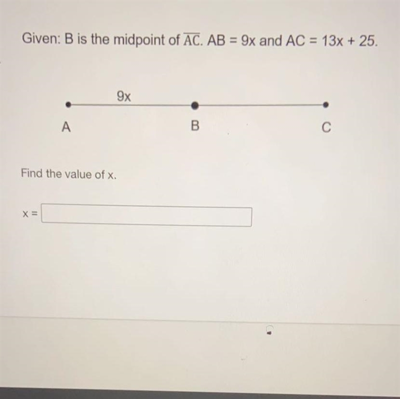 Given: B is the midpoint of AC. AB = 9x and AC = 13x + 25.9xFind the value of x.X-example-1