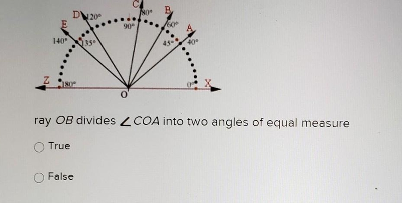 Ray OB divides 2 COA into two angles of equal measure True or False-example-1