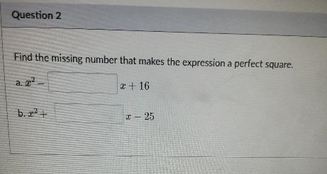 Question 2 Find the missing number that makes the expression a perfect square. a. r-example-1