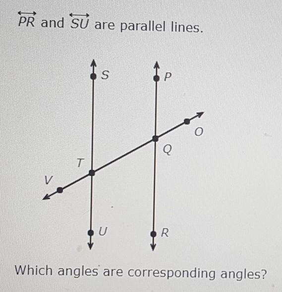 PR and SU are parallel lines.Which angles are corresponding angles?Options:a)-example-1