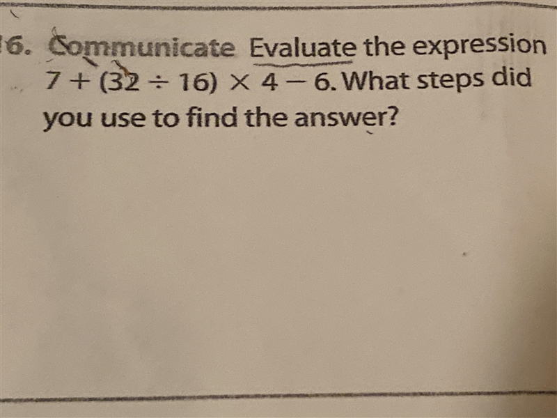 16. Communicate Evaluate the expression7 + (32 + 16) X 4-6. What steps didyou use-example-1