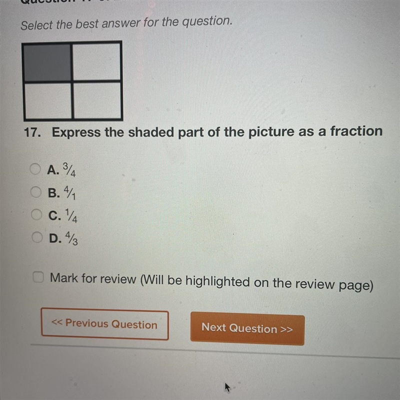 17. Express the shaded part of the picture as a fraction O A. ¾ O B. 4/1 O C. ¼ O-example-1