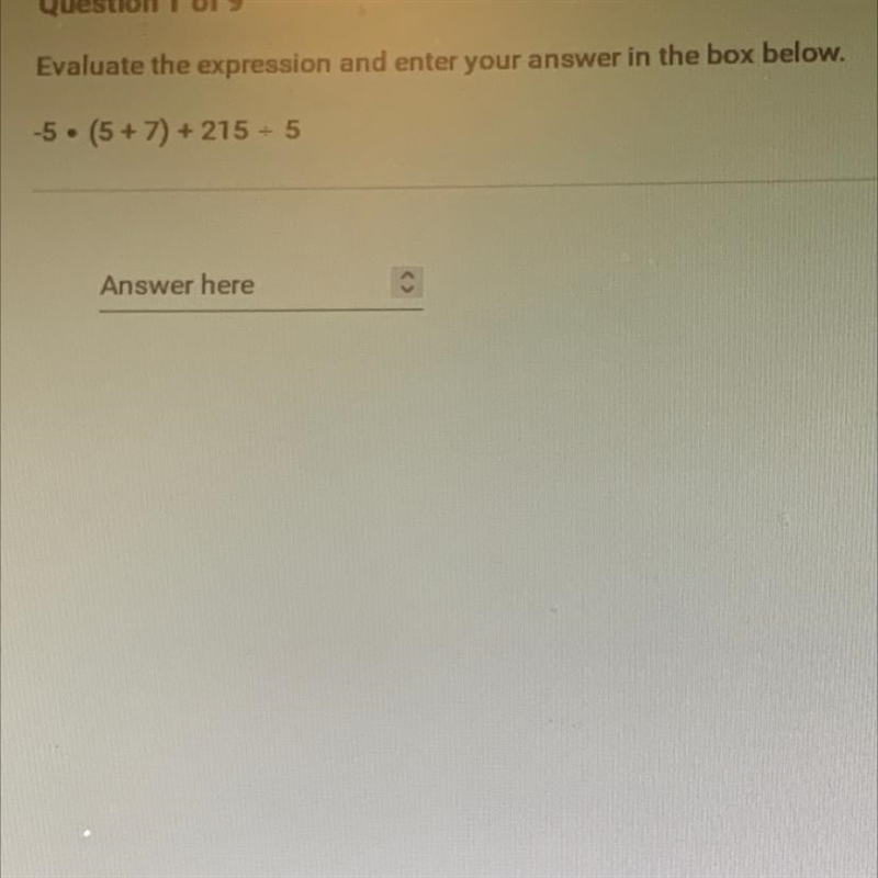 Question 1 of 9Evaluate the expression and enter your answer in the box below.-5. (5 + 7) + 215 / 5-example-1