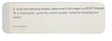 4. Given the following lengths, determine if the shape is a RIGHT triangle:10, 6, 8 ((2 points-example-1