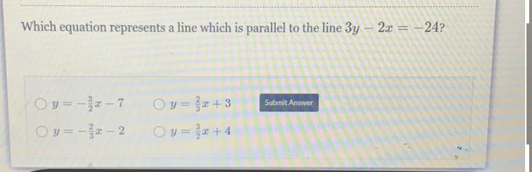 Which equation represents a line which is parallel to the line 3y - 2x = -24?Submit-example-1