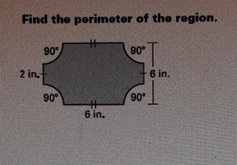 Find the perimeter of the region. 90° 90° 2 in.t + 6 in. . 90° 12 6 in. .-example-1