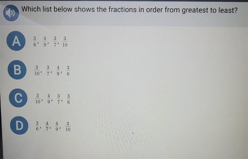 Which list below shows the fractions in order from greatest to least? A. 3/6, 4/9, 3/7, 3/10 B-example-1