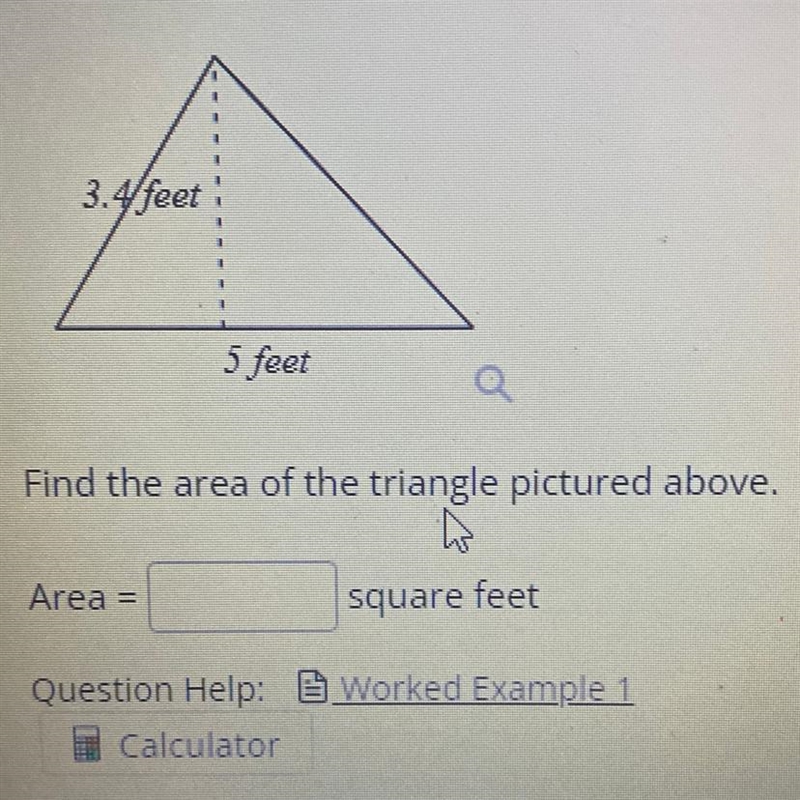 3.4/feet 5 feet Find the area of the triangle pictured above. h square feet Area =-example-1